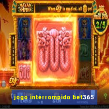 jogo interrompido bet365